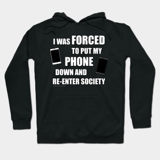 I Was Forced To Put My Phone Down And Re-Enter Society Hoodie